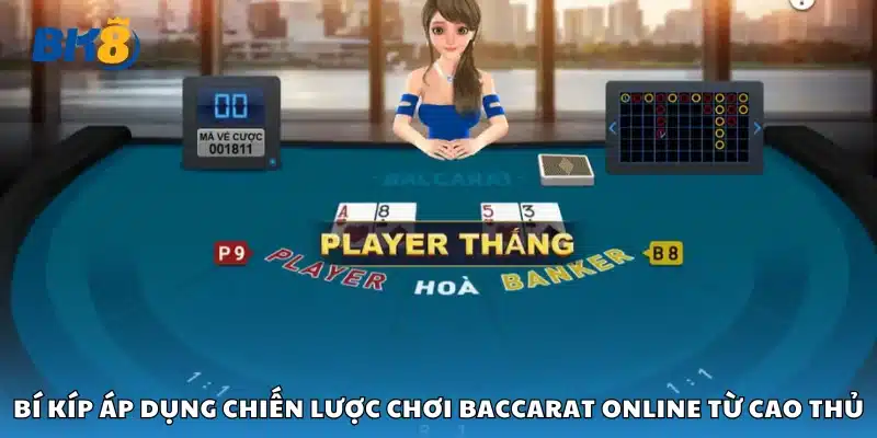 Chiến lược chơi Baccarat online từ cao thủ