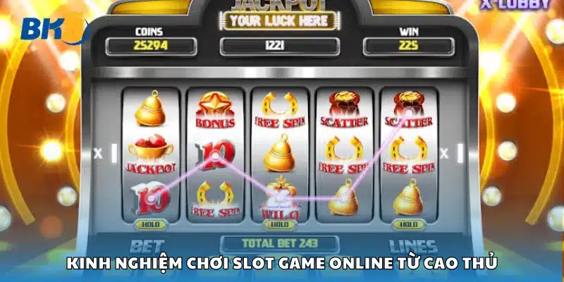 Kinh nghiệm chơi slot game online từ cao thủ