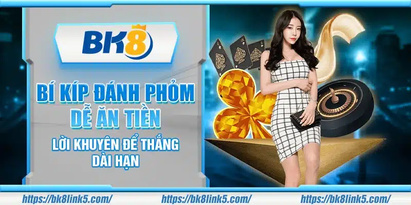 Bí kíp đánh Phỏm dễ ăn tiền – Lời khuyên để thắng dài hạn