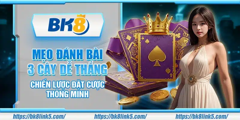 Mẹo đánh bài 3 cây dễ thắng – Chiến lược đặt cược thông minh
