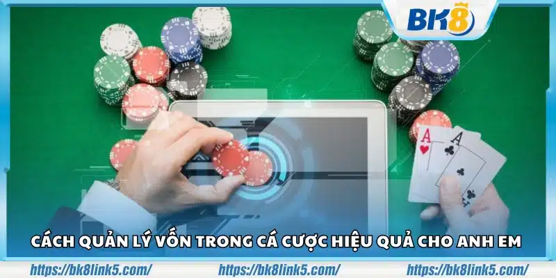 Cách quản lý vốn trong cá cược hiệu quả 
