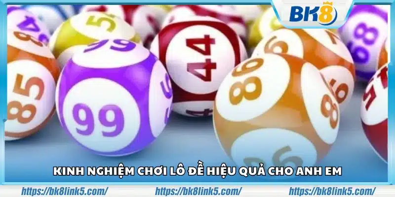 Kinh nghiệm chơi Lô Đề hiệu quả cho anh em